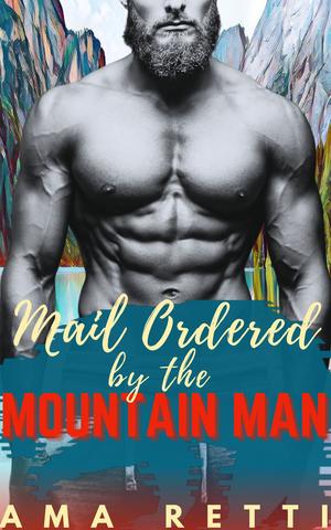 Mail Ordered by the Mountain Man by Ama Retti