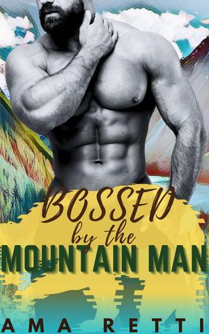 Bossed by the Mountain Man by Ama Retti