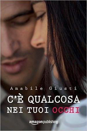C'è qualcosa nei tuoi occhi by Amabile Giusti