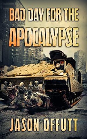 Bad Day For The Apocalypse by Jason Offutt