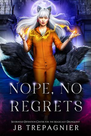 Nope, No Regrets (Silverhold Detention Center for the Magically Delinquent #3)
