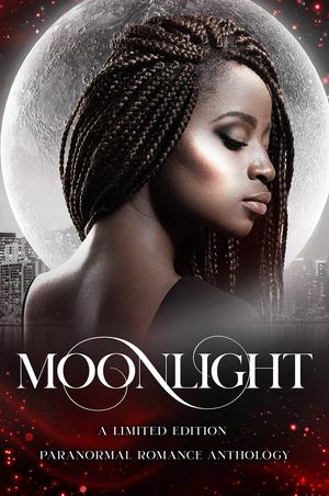 Moonlight: A Limited Edition Paranormal Romance Anthology by Zelda Knight, Aliyah Burke, Kendra Mei Chailyn, Taige Crenshaw, McKenna Jeffries, Diane Jones, Jotham Austin II, Kat Parrish, Dee J. Holmes, Nova Blake, W.M. Dawson, N.J. Ember, Margaux Carroll, Tempestt Chantel