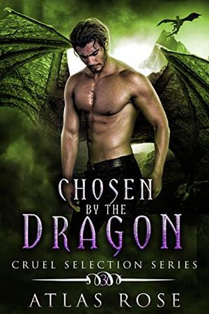 Chosen by the Dragon 3 by Atlas Rose