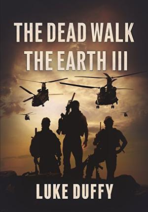 The Dead Walk The Earth: Part III by Luke Duffy