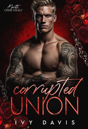 Corrupted Union (The Moretti Mafia #3)