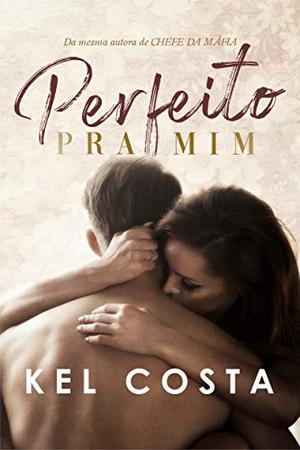 Perfeito pra mim by Kel Costa