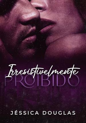 Irresistivelmente Proibido by Jessica Douglas