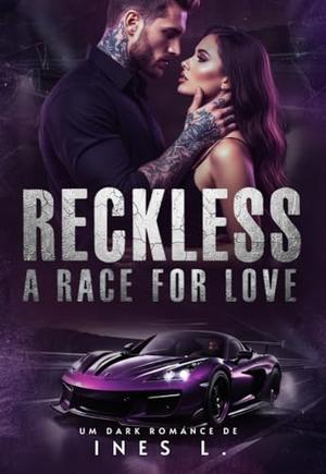 RECKLESS: A race for love by Inès L.