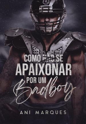 Como Não Se Apaixonar Por Um Bad Boy by Ani Marques