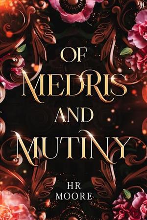 Of Medris and Mutiny by H.R. Moore