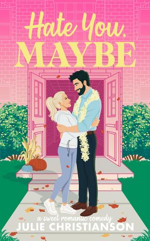 Hate You, Maybe by Julie Christianson