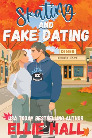 Skating and Fake Dating by Ellie Hall