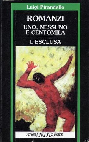 Uno, nessuno e centomila - L'esclusa by Luigi Pirandello