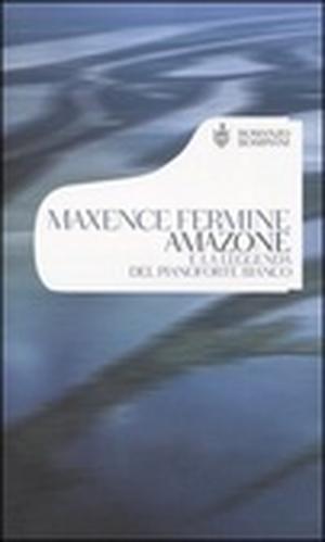 Amazone e la leggenda del pianoforte bianco by Maxence Fermine