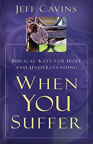 When You Suffer: Biblical Keys for Hope and Understanding by Jeff Cavins