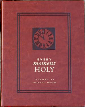 Every Moment Holy Volume II: Death, Grief, and Hope (Every Moment Holy #2)
