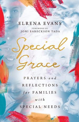 Special Grace: Prayers and Reflections for Families with Special Needs by Elrena Evans, Joni Eareckson Tada