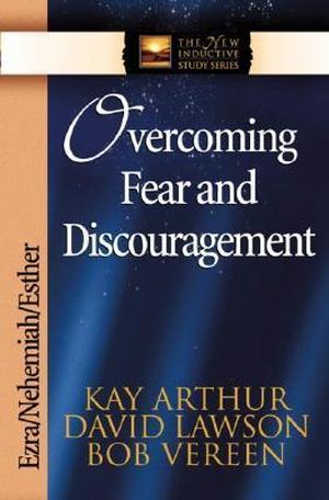 Overcoming Fear and Discouragement: Ezra, Nehemiah, Esther (The New Inductive Study #1)