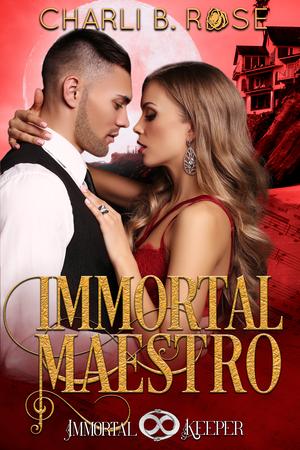 Immortal Maestro by Charli B. Rose