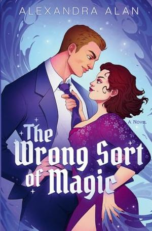 The Wrong Sort of Magic by Alexandra Alan