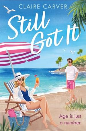 Still Got It: Make this heartwarming later-in-life romantic comedy your must-have escapist read for 2025! by Claire Carver