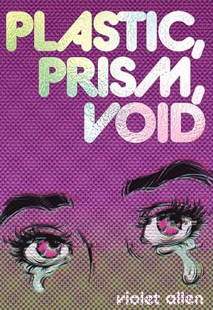 Plastic, Prism, Void: Part One by Violet Allen
