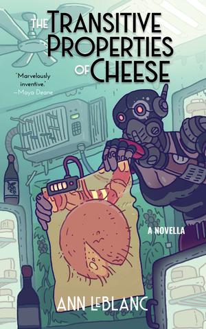 The Transitive Properties of Cheese by Ann Leblanc