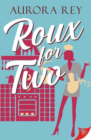 Roux for Two by Aurora Rey