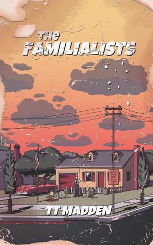 The Familialists by T.T. Madden