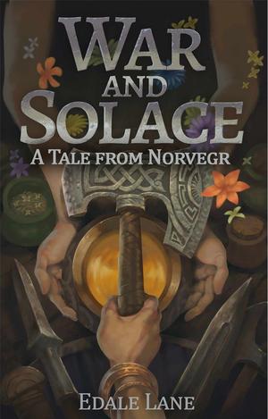War and Solace: A Tale from Norvegr by Edale Lane