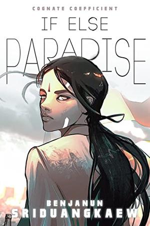 If Else Paradise by Benjanun Sriduangkaew