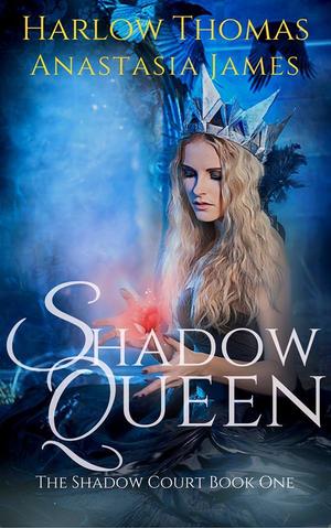 Shadow Queen by Harlow Thomas, Anastasia James