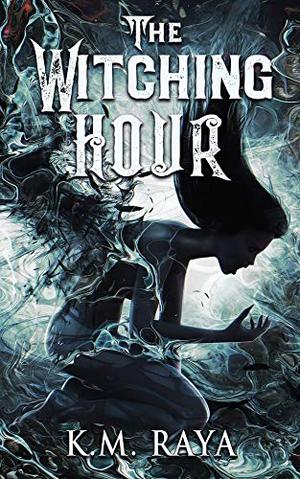 The Witching Hour by K.M. Raya