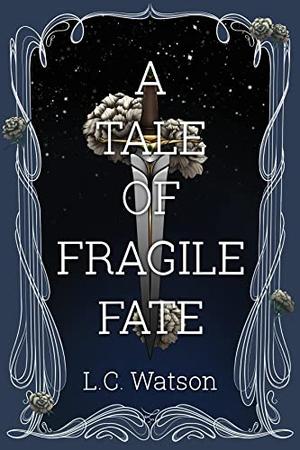 A Tale of Fragile Fate by L.C. Watson
