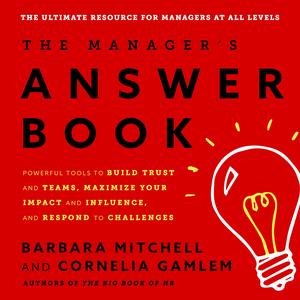 The Manager's Answer Book: Powerful Tools to Build Trust and Teams, Maximize Your Impact and Influence, and Respond to Challenges by Barbara Mitchell, Cornelia Gamlem, Marguerite Gavin