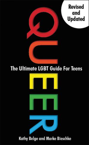 Queer, 2nd Edition: The Ultimate LGBTQ Guide for Teens by Kathy Belge, Marke Bieschke