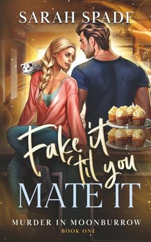 Fake It 'Til You Mate It by Sarah Spade