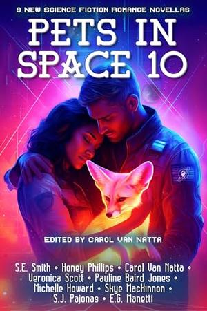 Pets in Space 10: Nine Original Science Fiction Romances by Carol Van Natta, S.E. Smith, Honey Phillilps, Veronica Scott, Pauline Baird Jones, Michelle Howard, Skye MacKinnon, S.J. Pajonas, E.G. Manetti