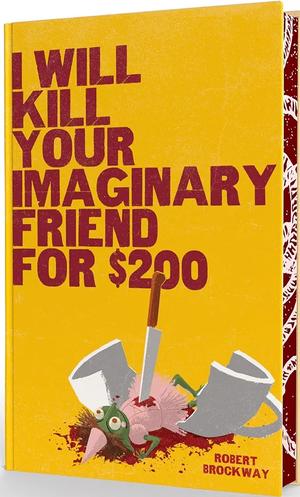 I Will Kill Your Imaginary Friend for $200 by Robert Brockway