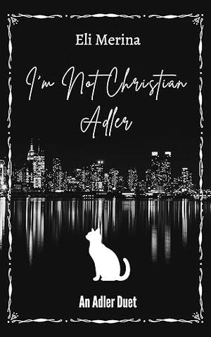 I'm Not Christian Adler: A Dark MM Romance by Eli Merina