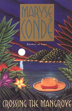 Crossing the Mangrove by Maryse Condé