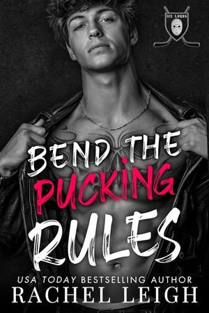 Bend the Pucking Rules by Rachel Leigh