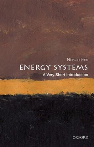 Energy Systems: A Very Short Introduction (Very Short Introductions #620)