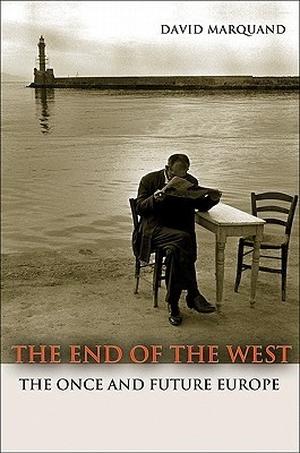 The End of the West: The Once and Future Europe (The Public Square #1)