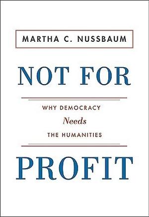 Not for Profit: Why Democracy Needs the Humanities (The Public Square #1)
