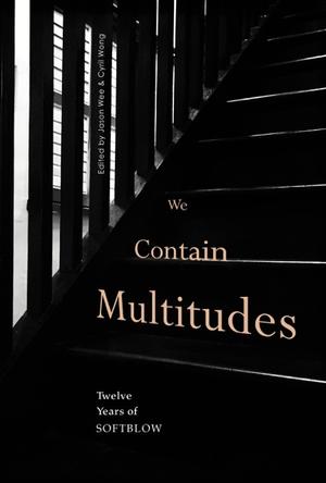 We Contain Multitudes by Jason Wee, Cyril Wong, Aazam Abidov, Sherman Alexie, Ann Ang, Kimberly Blaeser, Boey Kim Cheng, Christine Chia, Grace Chua, Ingrid de Kok, Tania De Rozario, Joshua Ip, Jee Leong Koh, Kristine Ong Muslim, Mariko Nagai, Chandran Nair, Pooja Nansi, Murat Nemet-Nejat, Ng Yi-Sheng, Alicia Suskin Ostriker, Laksmi Pamuntjak, Simon Perchik, Marge Piercy, Jeet Thayil, Tim Tomlinson, Tse Hao Guang, Ocean Vuong, Daryl Qilin Yam, Jerrold Yam, Arthur Yap, Yong Shu Hoong