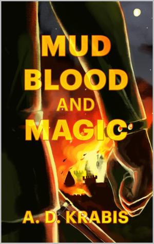 Mud, Blood, and Magic by A.D. Krabis