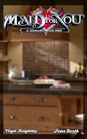 Maid For You: A Romance For Men by Virgil Knightley, Peter North