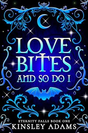 Love Bites And So Do I by Kinsley Adams