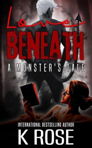 Love Beneath: A Monster's Tale by K. Rose